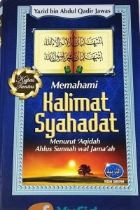 Memahami Kalimat Syahadat Menurut Aqidah Ahlus Sunnah Wal Jama'ah