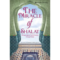 The Miracle Of Shalat Mengungkap Kedahsyatan Energi Shalat